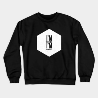 im not old im classic 34 Crewneck Sweatshirt